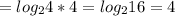 =log_24*4=log_216=4