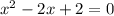 x^2-2x+2=0