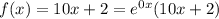 f(x)=10x+2=e^{0x}(10x+2)