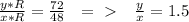 \frac{y*R}{x*R}= \frac{72}{48} \ \ =\ \textgreater \ \ \ \frac{y}{x} =1.5