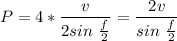 P=4*\dfrac{ v }{2sin\ \frac{f}{2} }=\dfrac{ 2v }{sin\ \frac{f}{2} }