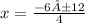 x= \frac{-6±12}{4}