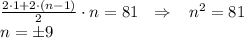 \frac{2\cdot 1+2\cdot(n-1)}{2} \cdot n=81\,\,\,\, \Rightarrow\,\,\,\,\,n^2=81\\ n=\pm9