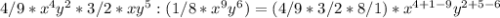 4/9*x^4y^2*3/2*xy^5:(1/8*x^9y^6)=(4/9*3/2*8/1)*x^{4+1-9}y^{2+5-6}