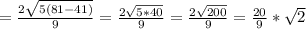 = \frac{2 \sqrt{5(81-41)} }{9}= \frac{2 \sqrt{5*40} }{9}= \frac{2 \sqrt{200} }{9} = \frac{20}{9} * \sqrt{2}