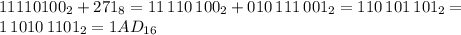 11110100_2 + 271_8 = 11\,110\,100_2 + 010\,111\,001_2 = 110\,101\,101_2 = \\&#10;1\,1010\,1101_2 = 1AD_{16}