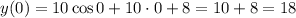 y(0)=10\cos 0+10\cdot 0+8=10+8=18