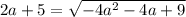 2a+5=\sqrt{-4a^2-4a+9}