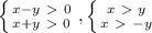 \left \{ {{x-y\ \textgreater \ 0} \atop {x+y\ \textgreater \ 0}} \right. , \left \{ {{x\ \textgreater \ y} \atop {x\ \textgreater \ -y}} \right.