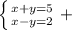 \left \{ {{x+y=5} \atop {x-y=2}} \right. +&#10;&#10;&#10;