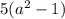 5(a^2-1)