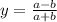 y= \frac{a-b}{a+b}