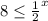 8 \leq \frac{1}{2} ^{x}