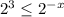 2^3 \leq 2 ^{-x}