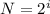 N= 2^{i} \\