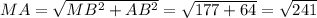 MA= \sqrt{MB^2+AB^2} = \sqrt{177+64} = \sqrt{241}