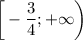 \bigg[- \dfrac{3}{4};+\infty\bigg)