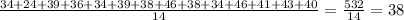 \frac{34+24+39+36+34+39+38+46+38+34+46+41+43+40}{14}= \frac{532}{14}=38