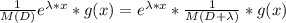 \frac{1}{M(D)}e^{\lambda*x}*g(x)= e^{\lambda*x}* \frac{1}{M(D+\lambda)}*g(x)