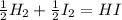 \frac{1}{2} H_2+ \frac{1}{2}I_2=HI