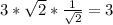 3* \sqrt{2}* \frac{1}{ \sqrt{2} } =3