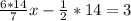 \frac{6*14}{7} x- \frac{1}{2} * 14 =3