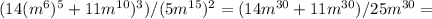 (14(m^6)^5+11m^{10})^3)/(5m^{15})^2=(14m^{30}+11m^{30})/25m^{30}=