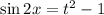 \sin2x=t^2-1