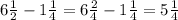 6 \frac{1}{2} -1 \frac{1}{4} =6 \frac{2}{4} -1 \frac{1}{4}=5 \frac{1}{4}