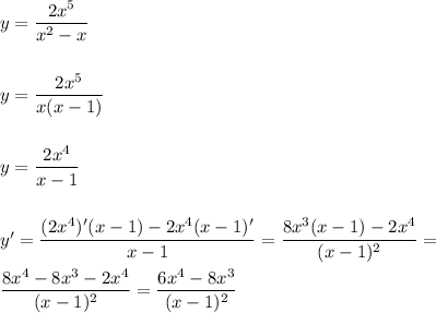 y = \dfrac{2x^5}{x^2 - x } \\ \\ \\&#10;y = \dfrac{2x^5}{x(x-1)} \\ \\ \\ &#10;y = \dfrac{2x^4}{x - 1} \\ \\ \\ &#10;y' = \dfrac{(2x^4)'(x - 1) - 2x^4(x - 1)'}{ x - 1} = \dfrac{8x^3(x - 1) - 2x^4}{(x - 1)^2} = \\ \\ &#10; \dfrac{8x^4 - 8x^3 - 2x^4}{(x - 1)^2} = \dfrac{6x^4 - 8x^3 }{(x - 1)^2 }