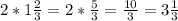 2*1\frac{2}{3}=2*\frac{5}{3}=\frac{10}{3}=3\frac{1}{3}