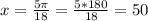 x= \frac{5\pi}{18}= \frac{5*180}{18}=50