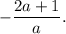 - \dfrac{2a+1}{a}.