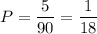 P= \dfrac{5}{90} = \dfrac{1}{18}