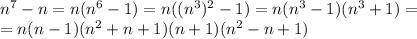 n^7-n=n(n^6-1)=n((n^3)^2-1)=n(n^3-1)(n^3+1)=\\ =n(n-1)(n^2+n+1)(n+1)(n^2-n+1)