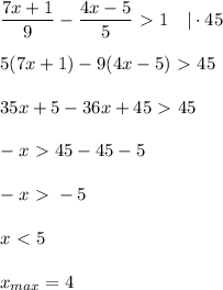 \dfrac{7x + 1}{9} - \dfrac{4x - 5}{5} \ \textgreater \ 1 \ \ \ | \cdot 45 \\ \\ &#10;5(7x + 1) - 9(4x - 5) \ \textgreater \ 45 \\ \\ &#10;35x + 5 - 36x + 45 \ \textgreater \ 45 \\ \\ &#10;-x \ \textgreater \ 45 - 45 - 5 \\ \\ &#10;-x \ \textgreater \ -5 \\ \\ &#10;x \ \textless \ 5 \\ \\ &#10;x_{max} = 4 &#10;