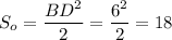 S_o= \dfrac{BD^2}{2}= \dfrac{6^2}{2} =18