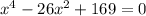 x^4-26x^2+169=0