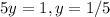 5y = 1, y = 1/5