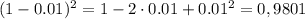 (1-0.01)^2=1-2\cdot0.01+0.01^2=0,9801