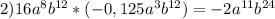 2)16a^8b^{12}*(-0,125a^3b^{12})=-2a^{11}b^{24}