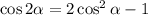 \cos2\alpha =2\cos^2\alpha -1