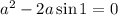 a^2-2a\sin1=0