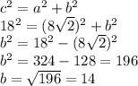 c^2=a^2+b^2\\18^2=(8 \sqrt{2})^2+b^2\\b^2=18^2-(8 \sqrt{2})^2\\b^2=324-128=196\\ b= \sqrt{196}=14