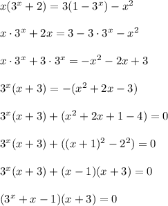 x(3^x + 2) = 3(1 - 3^x) - x^2 \\ \\ &#10;x \cdot 3^x + 2x = 3 - 3 \cdot 3^x - x^2 \\ \\ &#10;x \cdot 3^x + 3 \cdot 3^x = -x^2 - 2x + 3 \\ \\ &#10;3^x(x + 3) = -(x^2 + 2x - 3) \\ \\ &#10;3^x(x + 3) + (x^2 + 2x + 1 - 4) = 0 \\ \\ &#10;3^x(x + 3) + ((x + 1)^2 - 2^2) = 0 \\ \\ &#10;3^x(x + 3) + (x - 1)(x + 3) = 0 \\ \\ &#10;(3^x + x - 1)(x + 3) = 0