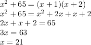 x^2+65=(x+1)(x+2)&#10;\\x^2+65=x^2+2x+x+2&#10;\\2x+x+2=65&#10;\\3x=63&#10;\\x=21