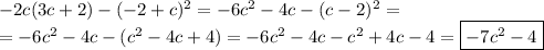 -2c(3c+2)-(-2+c)^2=-6c^2-4c-(c-2)^2=\\=-6c^2-4c-(c^2-4c+4)=-6c^2-4c-c^2+4c-4=\boxed{-7c^2-4}