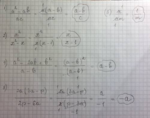 )1) a^2-ab/ac 2)x^2/x^2-x 3)a/am 4)a^2-2ab+b^2/a-b 5)2a (3a-p)/2p-6a