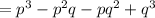 = p^3 - p^2q - pq^2 + q^3