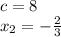 c=8\\x_2=- \frac{2}{3}